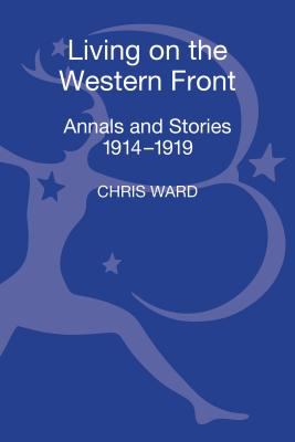 Living on the Western Front : annals and stories, 1914-1919