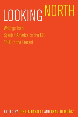 Looking North : writings from Spanish America on the US, 1800 to the present