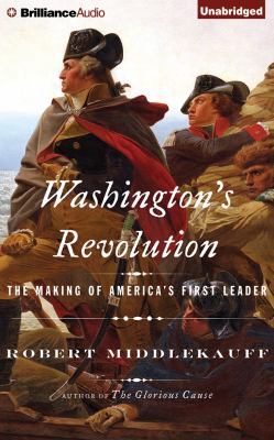 Washington's revolution : the making of America's first leader