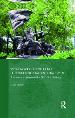 Moscow and the emergence of communist power in China, 1925-30 : the Nanchang Uprising and the birth of the Red Army