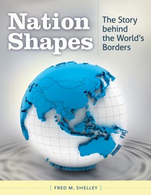 Nation shapes : the story behind the world's borders