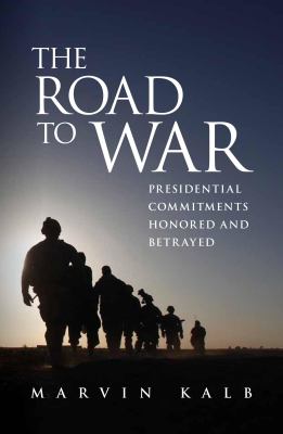 The road to war : presidential commitments honored and betrayed