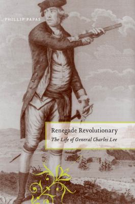 Renegade revolutionary : the life of General Charles Lee