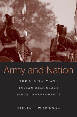 Army and nation : the military and Indian democracy since independence