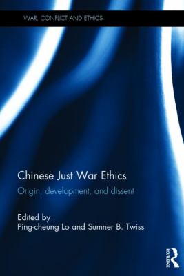 Chinese Just War Ethics : Origin, development, and dissent
