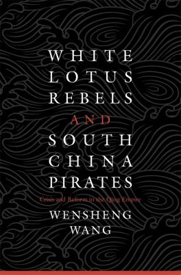 White Lotus rebels and south China pirates : crisis and reform in the Qing empire