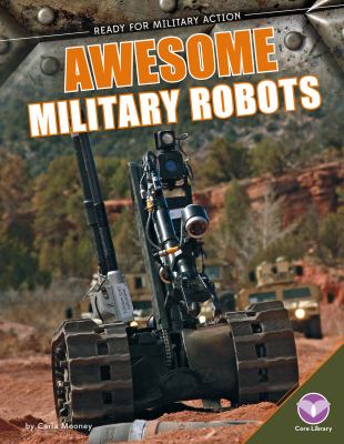 Awesome military robots. [Ready for military action series] /