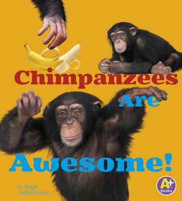 Chimpanzees are awesome! [Awesome African animals series -- A+ books] /