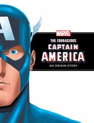 The courageous Captain America : an origin story