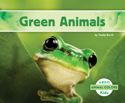 Green animals. [ABDO Kids : animal colors] /