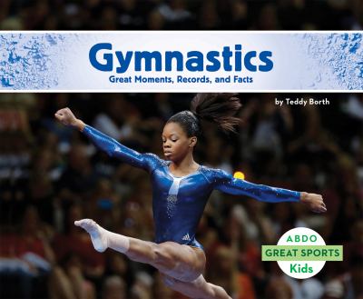 Gymnastics. : great moments, records, and facts. [ABDO Kids : great sports] :