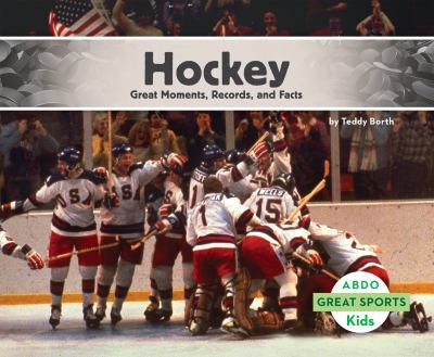 Hockey. : great moments, records, and facts. [ABDO Kids : great sports] :