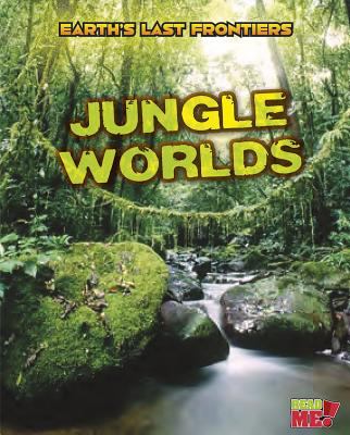 Jungle worlds. [Earth's last frontiers series] /