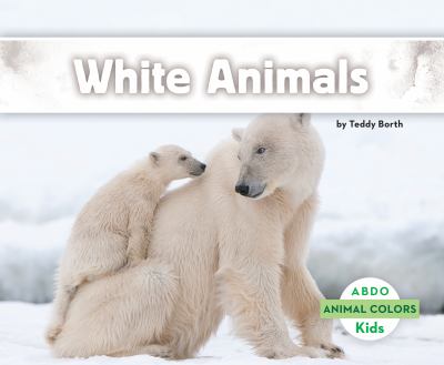 White animals. [ABDO Kids : animal colors] /