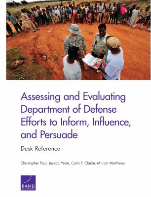 Assessing and evaluating Department of Defense efforts to inform, influence, and persuade : desk reference