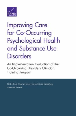 Improving care for co-occurring psychological health and substance use disorders : an implementation evaluation of the Co-Occurring Disorders Clinician Training Program