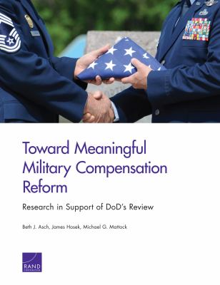 Toward meaningful military compensation reform : research in support of DoD's review