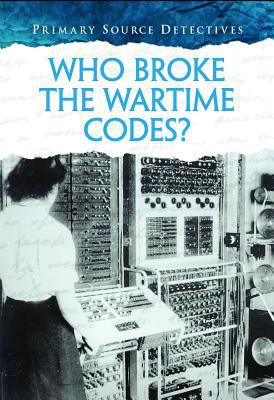 Who broke the wartime codes? [Primary source detectives series] /