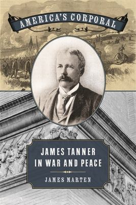 America's corporal : James Tanner in war and peace