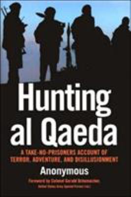 Hunting al Qaeda : a take-no-prisoners account of terror, adventure and disillusionment