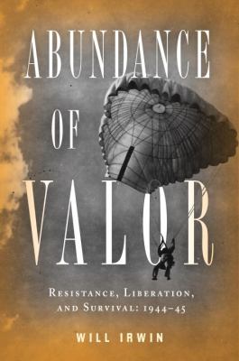 Abundance of valor : resistance, survival, and liberation, 1944-1945