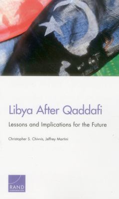 Libya after Qaddafi : lessons and implications for the future
