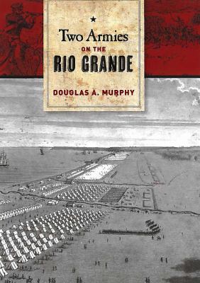 Two armies on the Rio Grande : the first campaign of the US-Mexican War