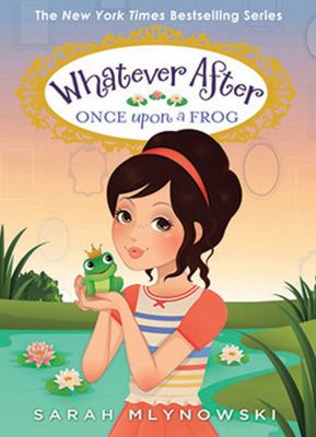 Once upon a frog. bk. 8] / [Whatever after series ;
