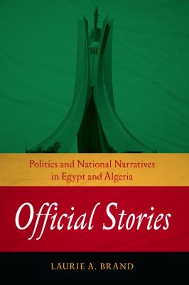 Official stories : politics and national narratives in Egypt and Algeria