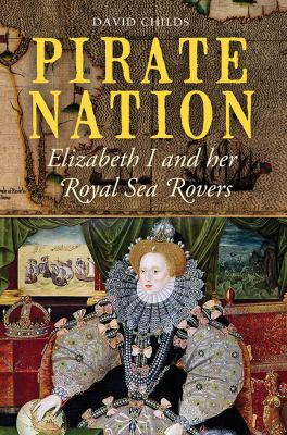 Pirate nation : Elizabeth I and her Royal Sea Rovers