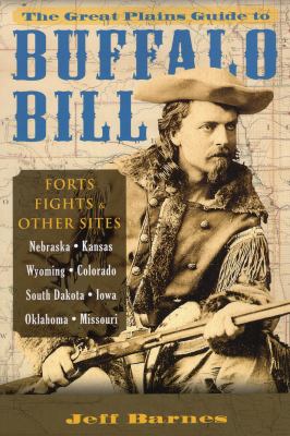 The Great Plains guide to Buffalo Billl : forts, fights & other sites