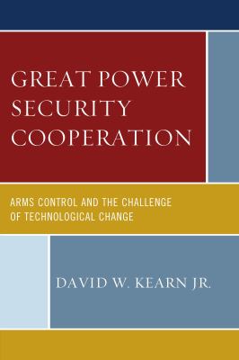 Great power security cooperation : arms control and the challenge of technological change