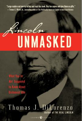 Lincoln unmasked : what you're not supposed to know about dishonest Abe