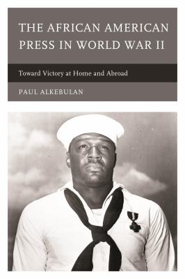 The African American press in World War II : toward victory at home and abroad