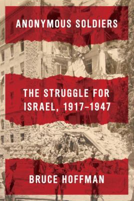 Anonymous soldiers : the struggle for Israel, 1917-1947