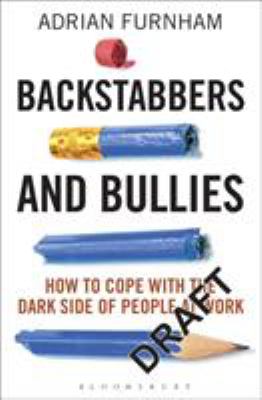Backstabbers and bullies : how to cope with the dark side of people at work