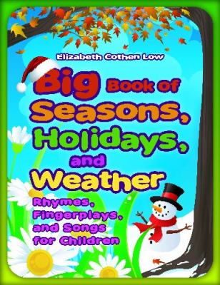 Big book of seasons, holidays, and weather : rhymes, fingerplays, and songs for children