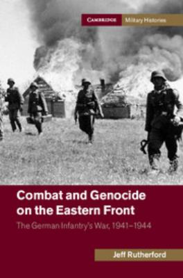 Combat and genocide on the Eastern Front : the German infantry's war, 1941-1944