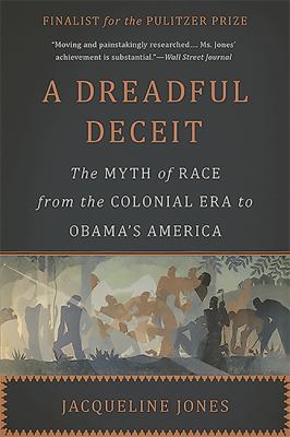 A dreadful deceit : the myth of race from the colonial era to Obama's America