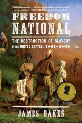 Freedom national : the destruction of slavery in the United States, 1861-1865