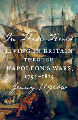 In these times : living in Britain through Napoleon's wars, 1793-1815