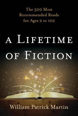 A lifetime of fiction : the 500 most recommended reads for ages 2 to 102