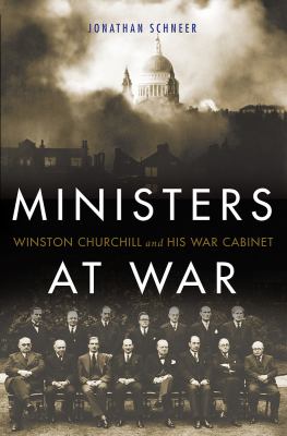 Ministers at war : Winston Churchill and his war cabinet