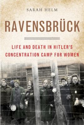 Ravensbrück : life and death in Hitler's concentration camp for women