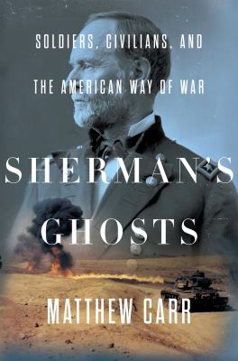 Sherman's ghosts : soldiers, civilians, and the American way of war