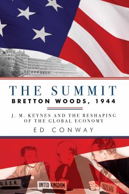 The summit : Bretton Woods, 1944 : J.M. Keynes and the reshaping of the global economy