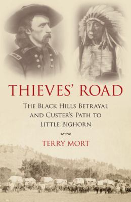 Thieves' road : the Black Hills betrayal and Custer's path to Little Bighorn