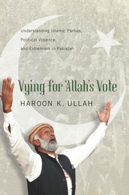 Vying for Allah's vote : understanding Islamic parties, political violence, and extremism in Pakistan