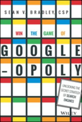 Win the game of Googleopoly : unlocking the secret strategy of search engines