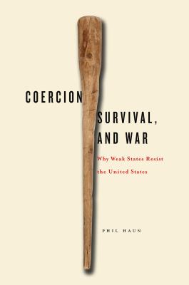 Coercion, survival, and war : why weak states resist the United States